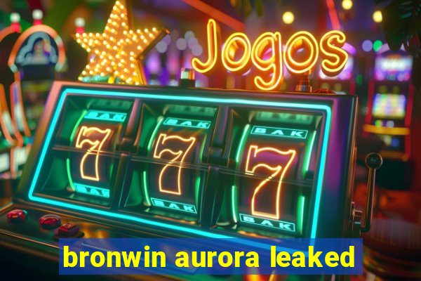 bronwin aurora leaked